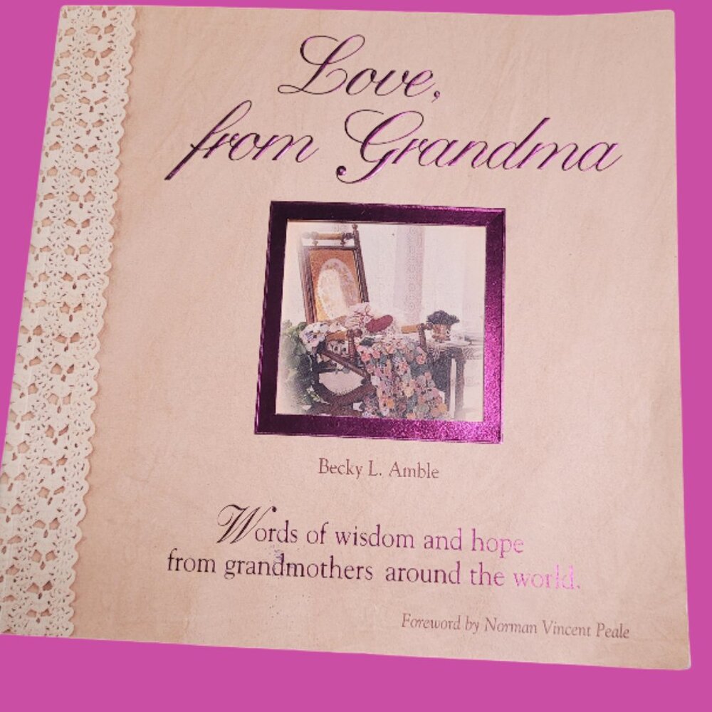 Love From Grandma "Word's of Wisdom & Hope from Grandmother's Around the World"